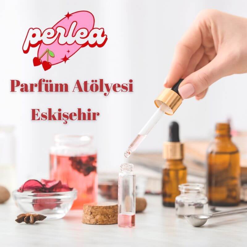 Perlea Atelier l Parfüm Atölyesi I 12 Temmuz l Eskişehir