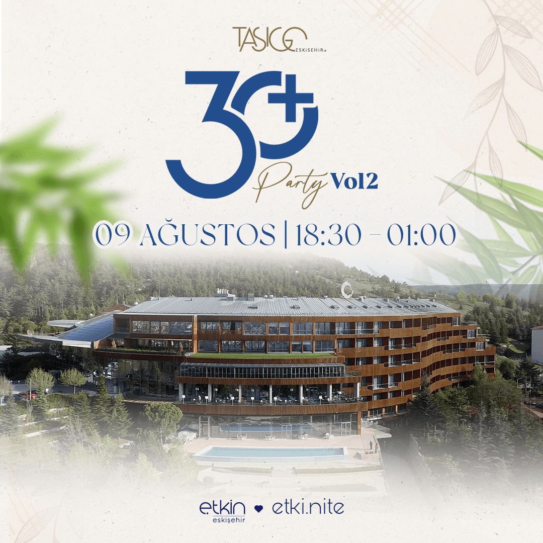 Etki.Nite 30+ Party VOL-2 | 9 Ağustos | Tasigo Otel Eskişehir